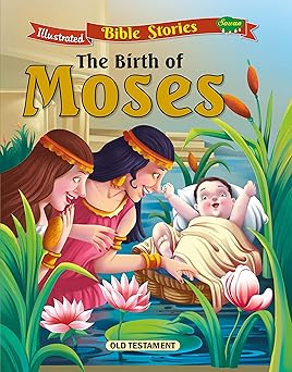 the birth of moses (illustrated bible stories (old testament) book 12)