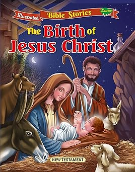 the birth of jesus christ (illustrated bible stories (new testament) book 24)